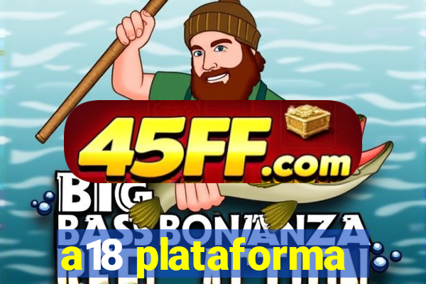 a18 plataforma